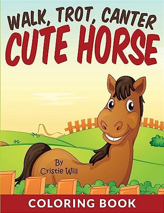 Walk, Trot, Canter Cute Horse: Coloring Book-..