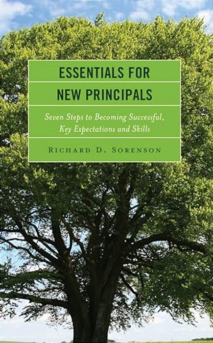 Essentials For New Principals: Seven Steps To Becoming Successful, Key Expectations And Skills-..