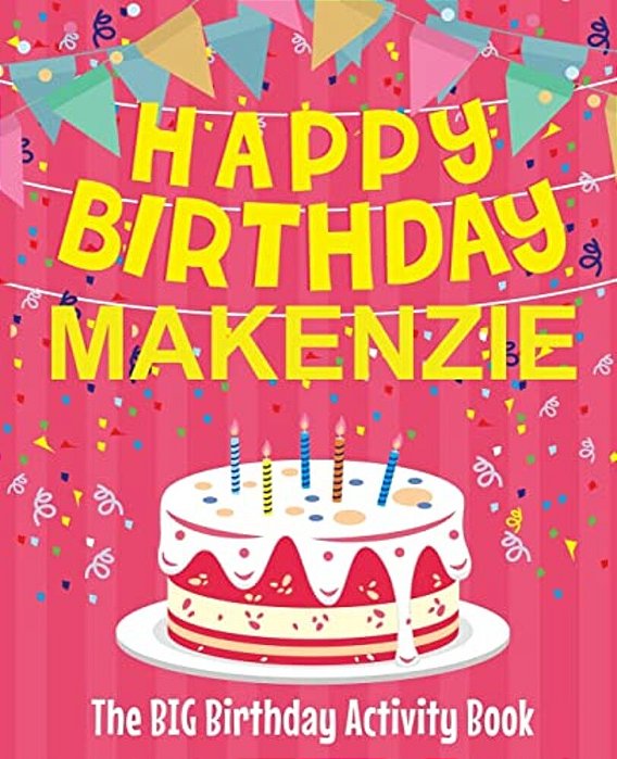 Happy Birthday Makenzie - The Big Birthday Activity Book: (Personalized Children's Activity Book)-..