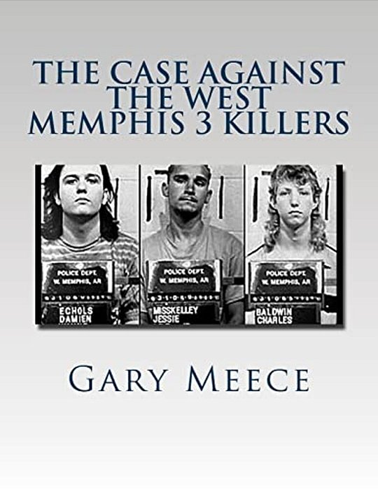 The Case Against The West Memphis 3 Killers: Condensed And Revised From "Blood On Black" And "Where The Monsters Go"-..