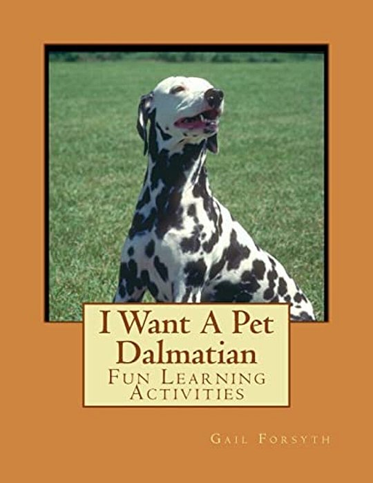 I Want A Pet Dalmatian: Fun Learning Activities-..