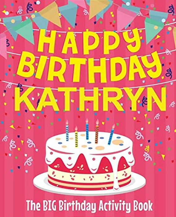 Happy Birthday Kathryn - The Big Birthday Activity Book: Personalized Children's Activity Book-..