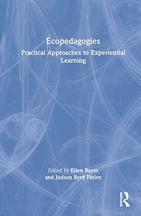 Ecopedagogies: Practical Approaches To Experiential Learning-..