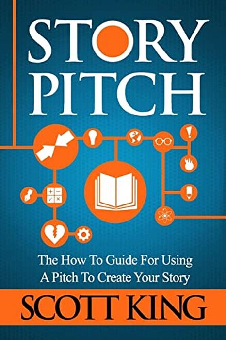 Story Pitch: The How To Guide For Using A Pitch To Create Your Story-..