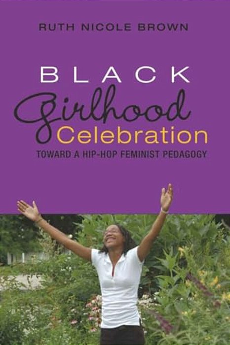Black Girlhood Celebration: Toward A Hip-Hop Feminist Pedagogy-..