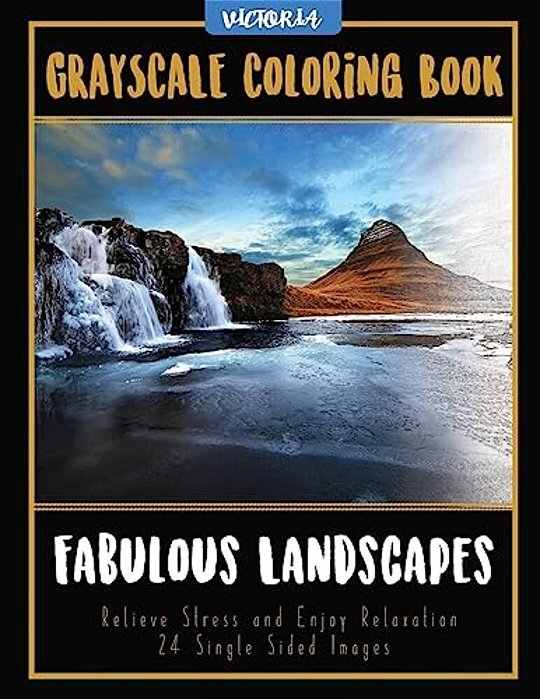 Fabulous Landscapes: Grayscale Coloring Book Relieve Stress And Enjoy Relaxation 24 Single Sided Images-..