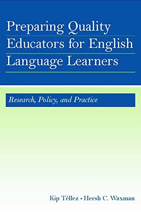 Preparing Quality Educators For English Language Learners: Research, Policy, And Practice-..