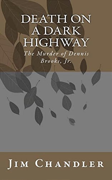 Death On A Dark Highway: The Murder Of Dennis Brooks, Jr. -..