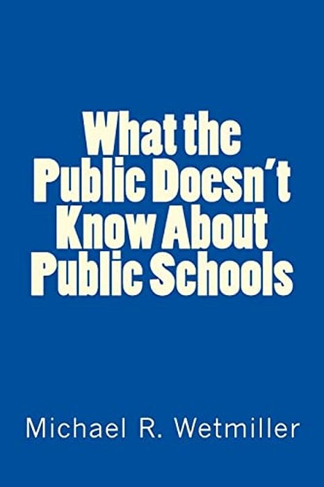 What The Public Doesn't Know About Public Schools-..