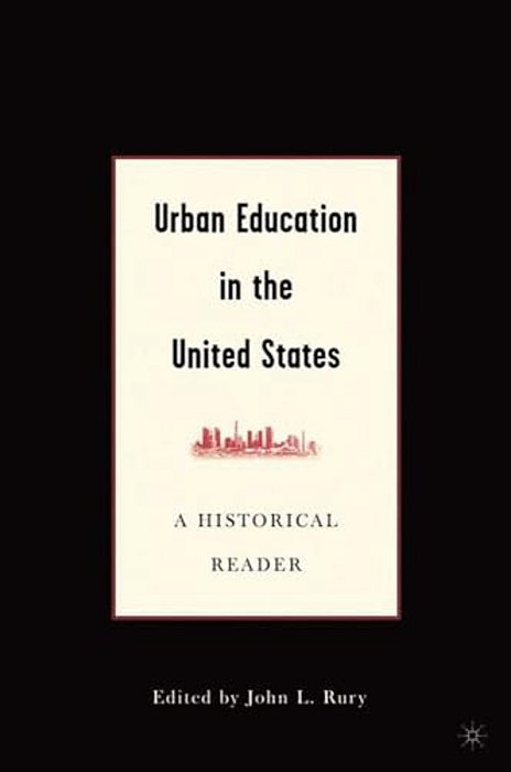 Urban Education In The United States: A Historical Reader-..