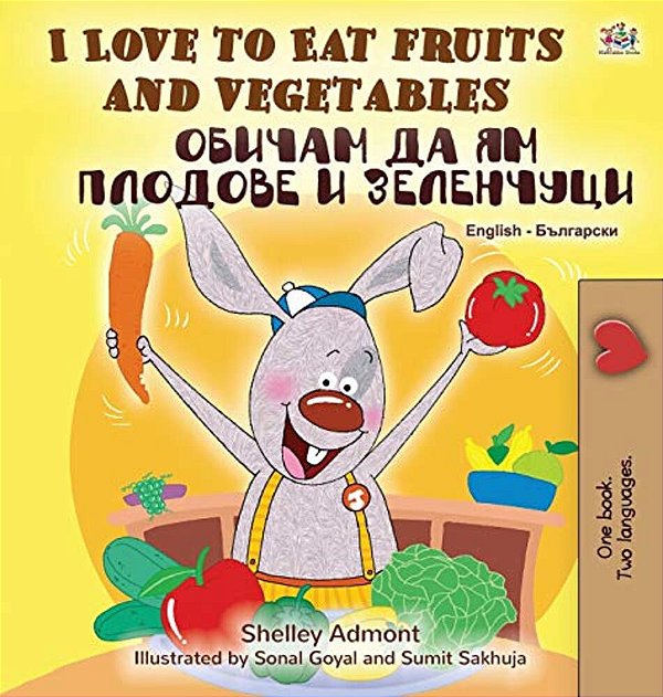 I Love To Eat Fruits And Vegetables (English Bulgarian Bilingual Book)-..