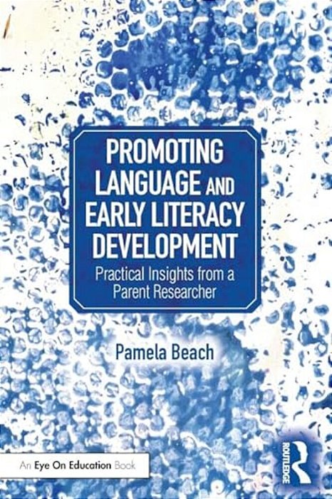 Promoting Language And Early Literacy Development: Practical Insights From A Parent Researcher-..