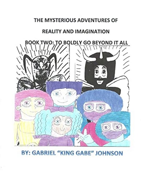 The Mysterious Adventures Of Reality And Imagination: To Boldly Go Beyond It All: To Boldly Go Beyond It All-..