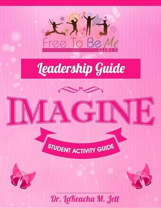 Free To Be Me Leadership Guide For Girls: Imagine-..