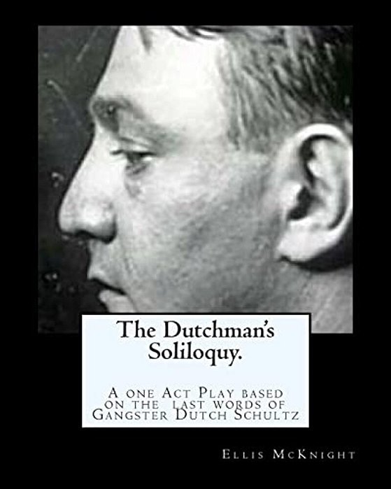 The Dutchman's Soliloquy.: A One Act Play Based On The Factual Last Words Of Gangster Dutch Schultz. -..