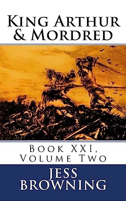 King Arthur & Mordred: Book XXI, Volume Two-..