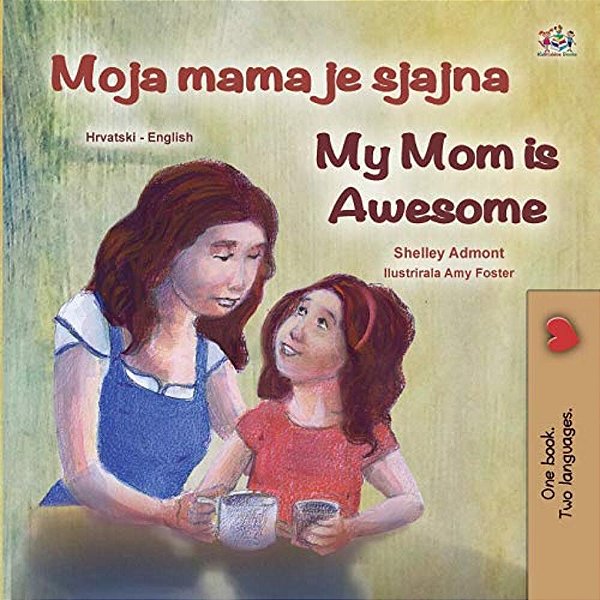 My Mom Is Awesome (Croatian English Bilingual Book For Kids)-..