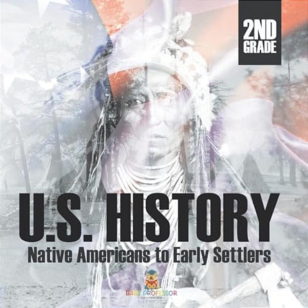 2ND Grade U. S. History: Native Americans To Early Settlers-..