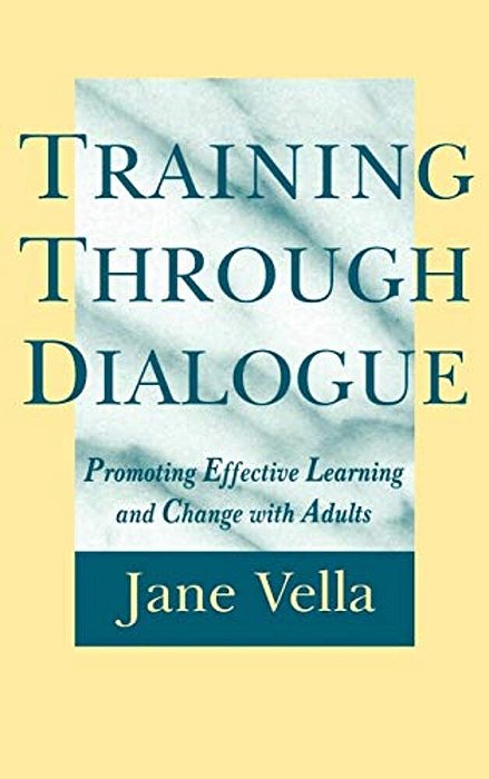 Training Through Dialogue: Promoting Effective Learning And Change With Adults-..