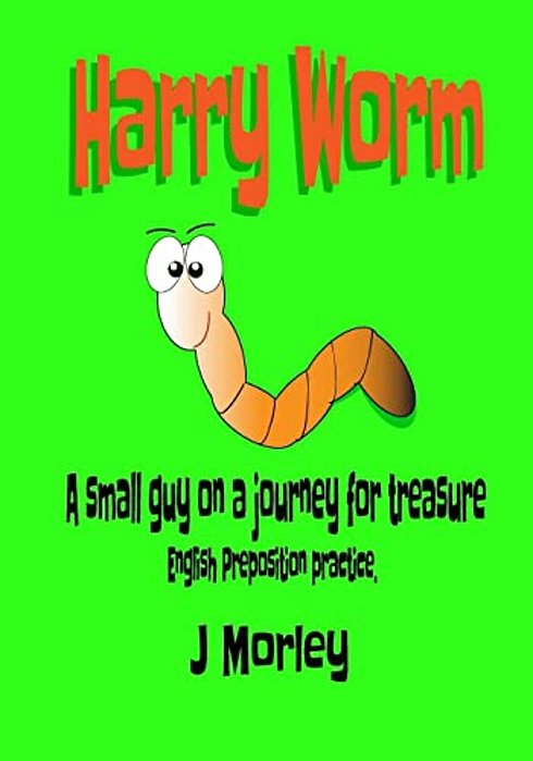 Harry Worm: A Small Guy On A Journey For Treasure. English Preposition Practice-..