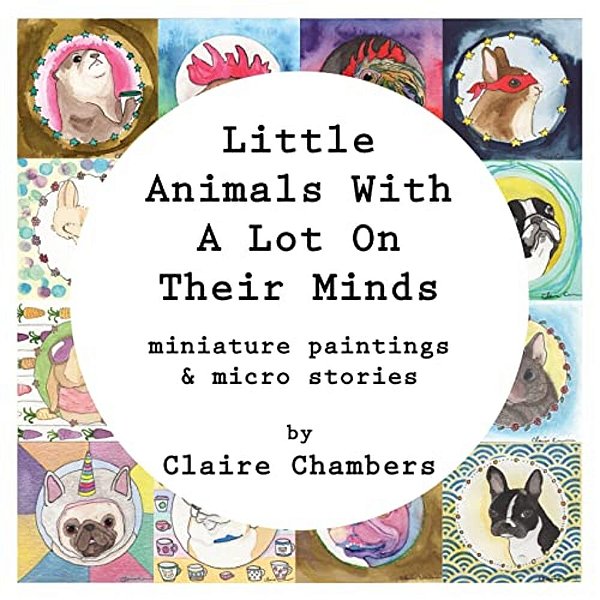 Little Animals With A Lot On Their Minds: Miniature Paintings And Micro Stories-..