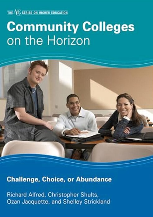 Community Colleges On The Horizon: Challenge, Choice, Or Abundance-..
