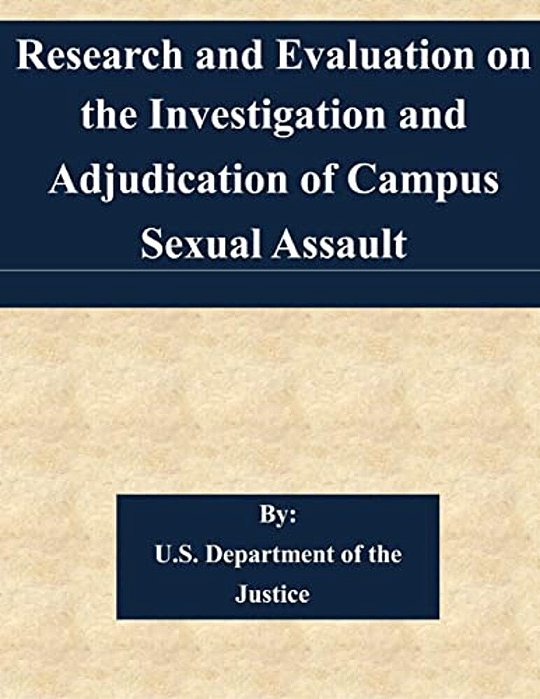 Research And Evaluation On The Investigation And Adjudication Of Campus Sexual Assault-..
