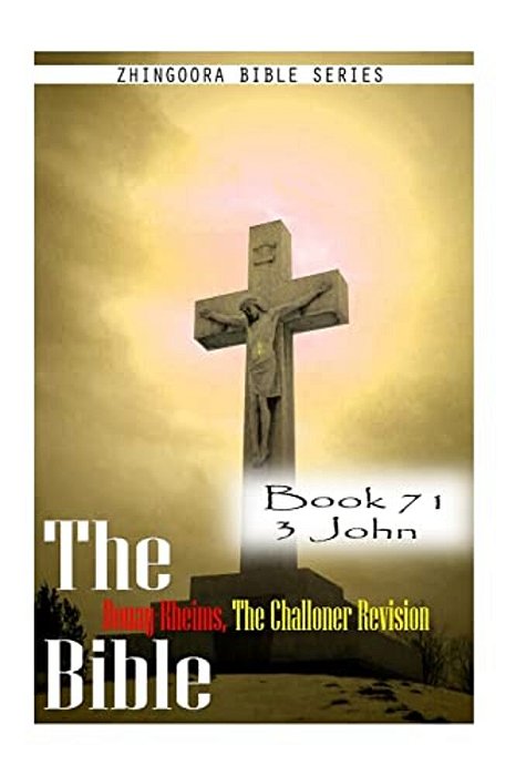 The Bible Douay-Rheims, The Challoner Revision- Book 71 3 John-..