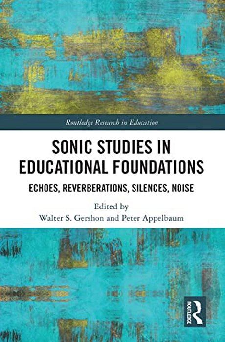 Sonic Studies In Educational Foundations: Echoes, Reverberations, Silences, Noise-..