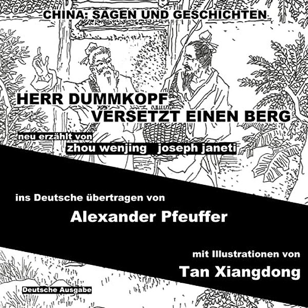 China: Sagen Und Geschichten - Herr Dummkopf Versetzt Einen Berg: Deutsche Ausgabe-..