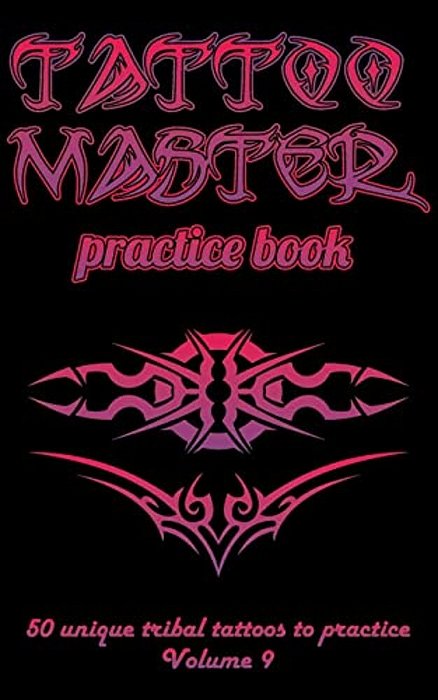 Tattoo Master Practice Book - 50 Unique Tribal Tattoos To Practice: 5 X 8(12.7 X 20.32 Cm) Size Pages With 3 Dots Per Inch To Practice With Real Hand- -..