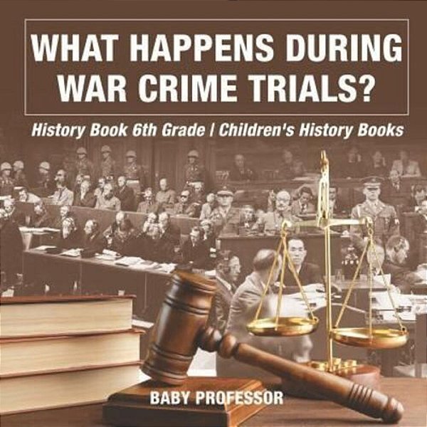 What Happens During War Crime Trials? History Book 6Th Grade Children's History Books-..