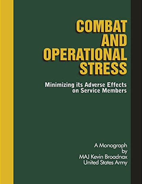 Combat And Operational Stress: Minimizing Its Adverse Effects On Service Members-..