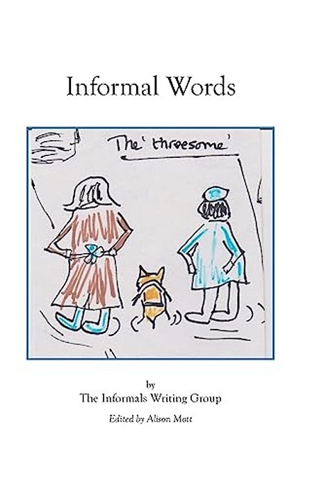 Informal Words: An Anthology Of Writing By The Informals Writing Group-..