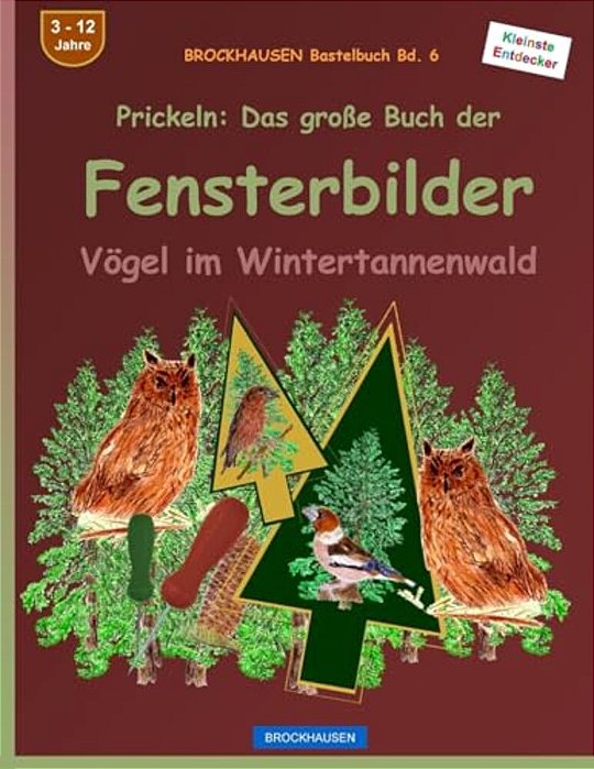 Brockhausen Bastelbuch Bd. 6 - Prickeln: Das Grosse Buch Der Fensterbilder: Vögel Im Weihnachtsbaumwald-..