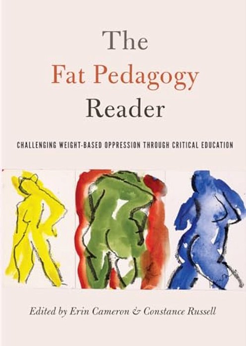 The Fat Pedagogy Reader: Challenging Weight-Based Oppression Through Critical Education-..