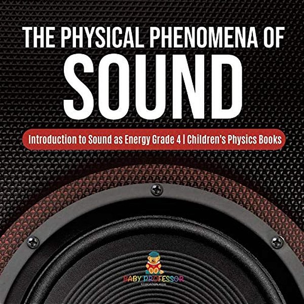 The Physical Phenomena Of Sound Introduction To Sound As Energy Grade 4 Children's Physics Books-..