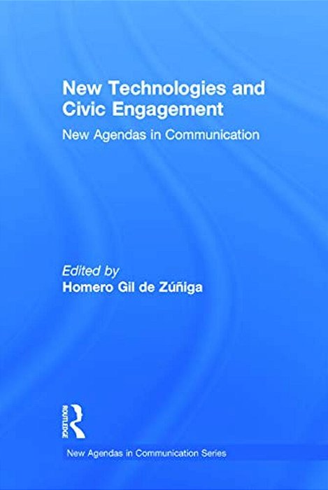 New Technologies And Civic Engagement: New Agendas In Communication-..