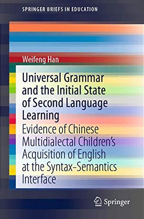 Universal Grammar And The Initial State Of Second Language Learning: Evidence Of Chinese Multidialectal Children's Acquisition Of English At The Synta-..