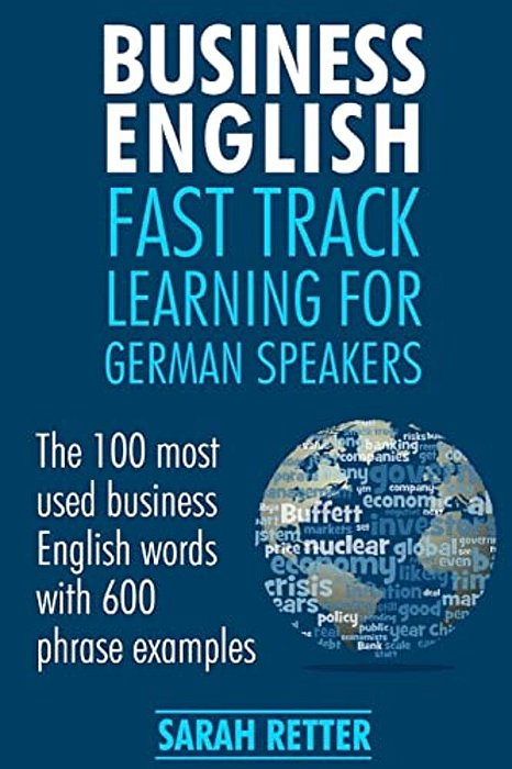 Business English: Fast Track Learning For German Speakers: The 100 Most Used English Business Words With 600 Phrase Examples. -..