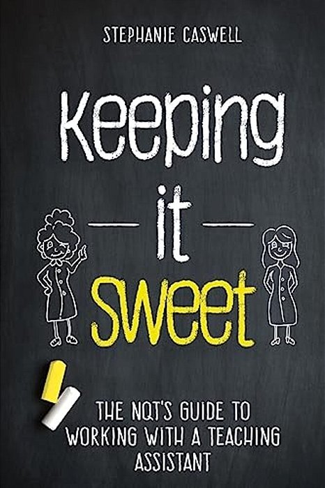 Keeping It Sweet: The Nqt's Guide To Working With A Teaching Assistant-..