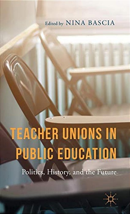 Teacher Unions In Public Education: Politics, History, And The Future-..