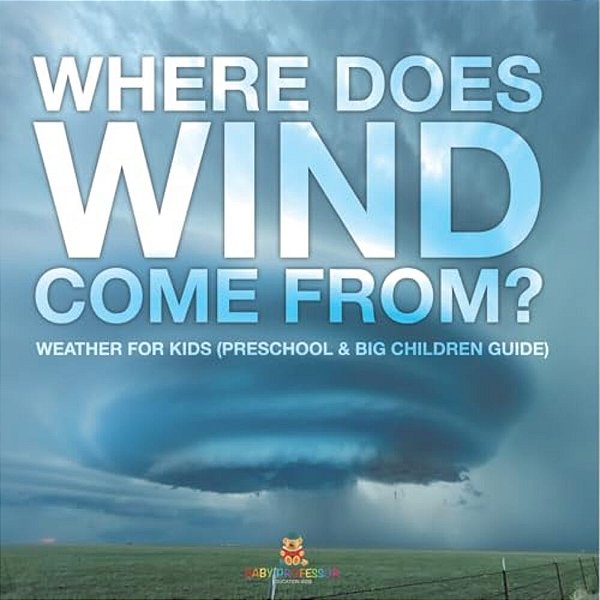 Where Does Wind Come From? Weather For Kids (Preschool & Big Children Guide)-..