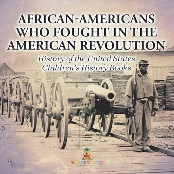 African-Americans Who Fought In The American Revolution - History Of The United States Children's History Books-..