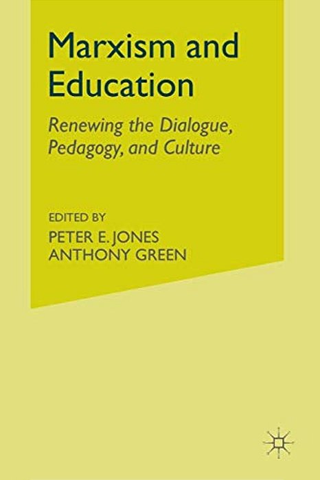 Marxism And Education: Renewing The Dialogue, Pedagogy, And Culture-..