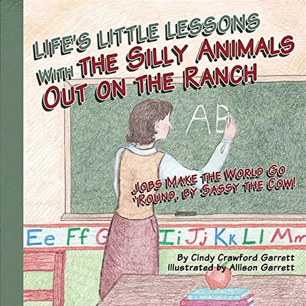 Life's Lessons With The Silly Animals Out On The Ranch: Jobs Make The World Go 'Round, By Sassy The Cow!-..