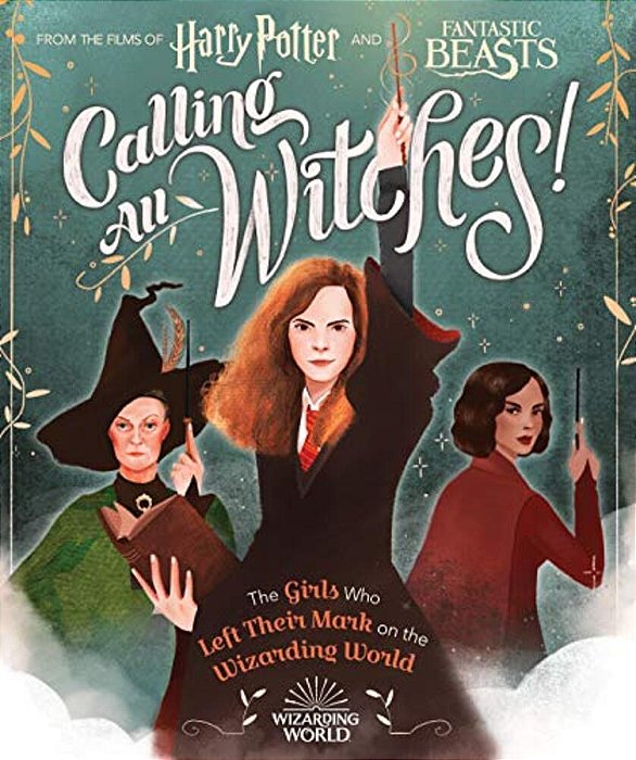 Calling All Witches! The Girls Who Left Their Mark On The Wizarding World (Harry Potter And Fantastic Beasts)-..
