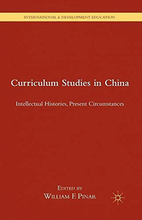 Curriculum Studies In China: Intellectual Histories, Present Circumstances-..