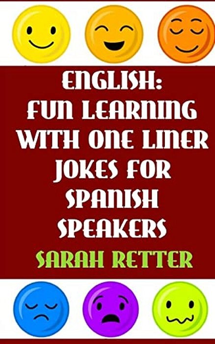 English: Fun Learning With One Liner Jokes For Spanish Speakers: If You Are A Spanish Speaker, Improve Your English Skills With This Fun Book. -..