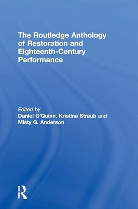 The Routledge Anthology Of Restoration And Eighteenth-Century Performance-..